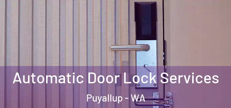  Automatic Door Lock Services Puyallup - WA